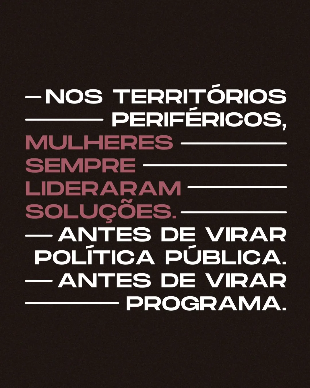 Peça editorial sobre mulheres que lideram soluções nos territórios periféricos.